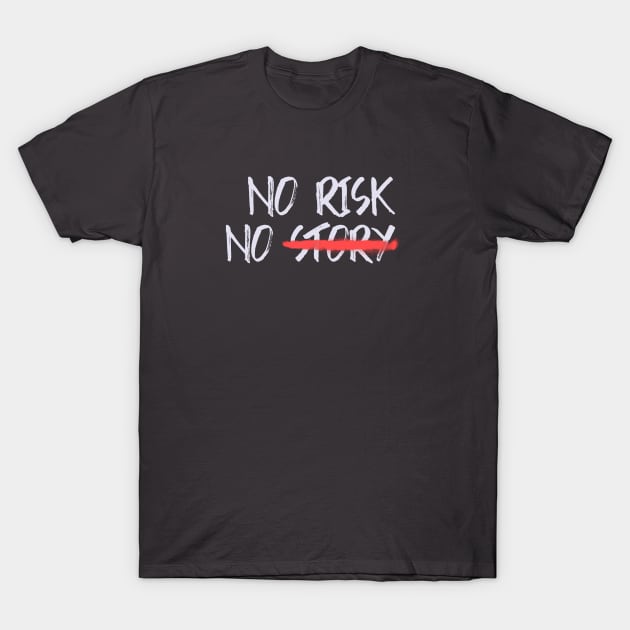 No Risk No Story T-Shirt by Araf Color